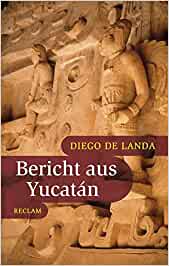 Maya Geschichte: Berichte aus Yucatan